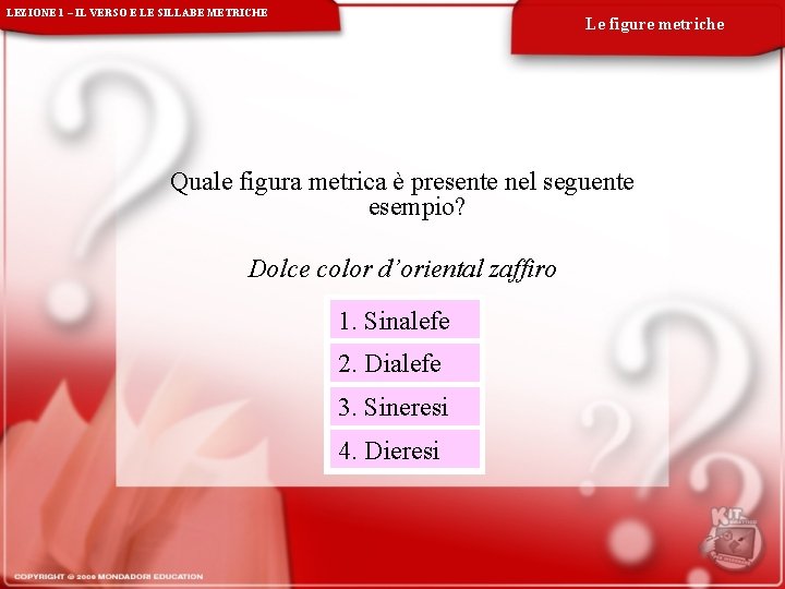 LEZIONE 1 – IL VERSO E LE SILLABE METRICHE Le figure metriche Quale figura