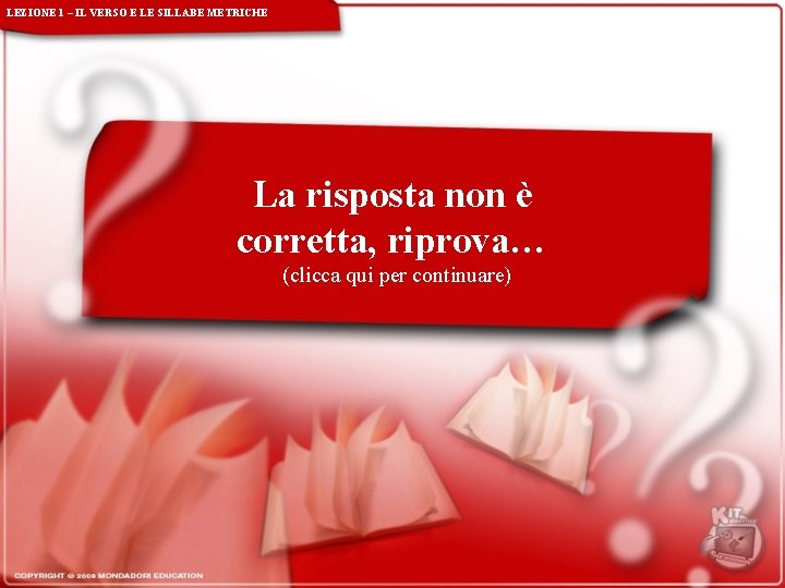 LEZIONE 1 – IL VERSO E LE SILLABE METRICHE La risposta non è corretta,