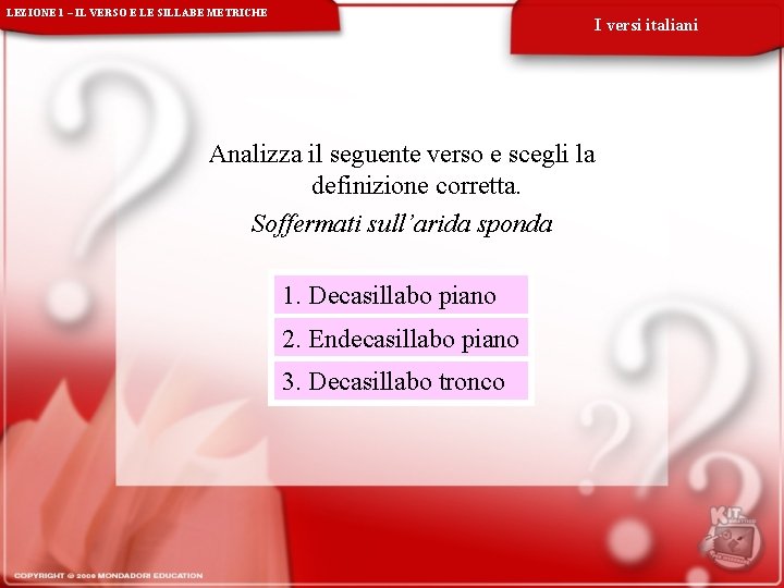 LEZIONE 1 – IL VERSO E LE SILLABE METRICHE I versi italiani Analizza il