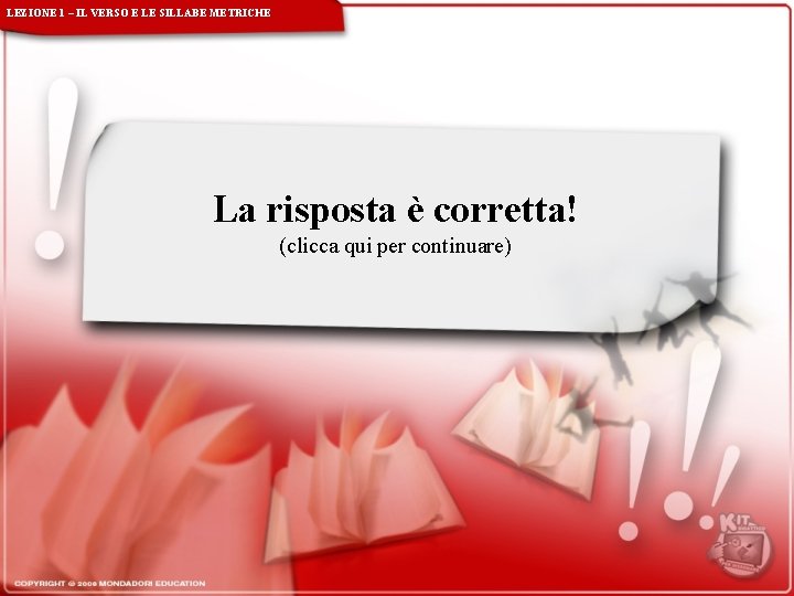 LEZIONE 1 – IL VERSO E LE SILLABE METRICHE La risposta è corretta! (clicca