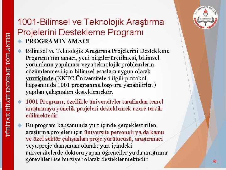 TÜBİTAK BİLGİLENDİRME TOPLANTISI 1001 -Bilimsel ve Teknolojik Araştırma Projelerini Destekleme Programı PROGRAMIN AMACI Bilimsel