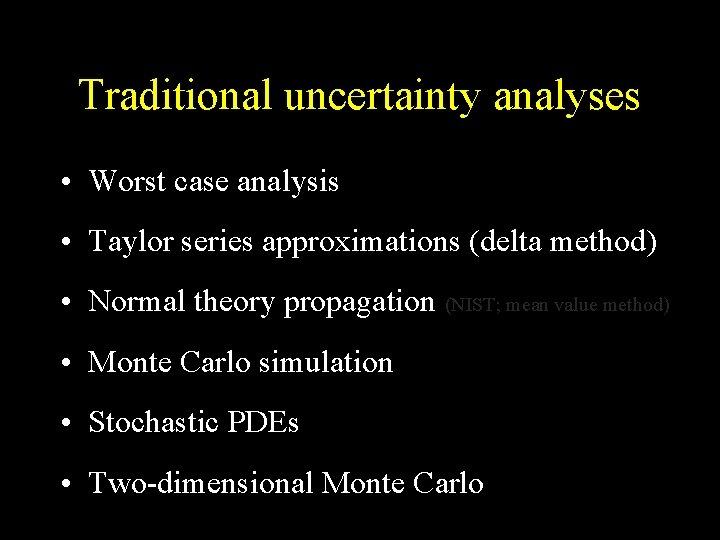 Traditional uncertainty analyses • Worst case analysis • Taylor series approximations (delta method) •