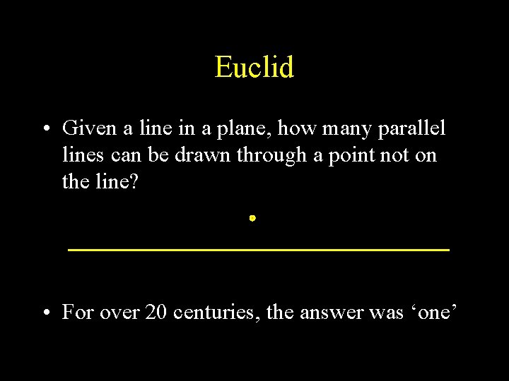 Euclid • Given a line in a plane, how many parallel lines can be