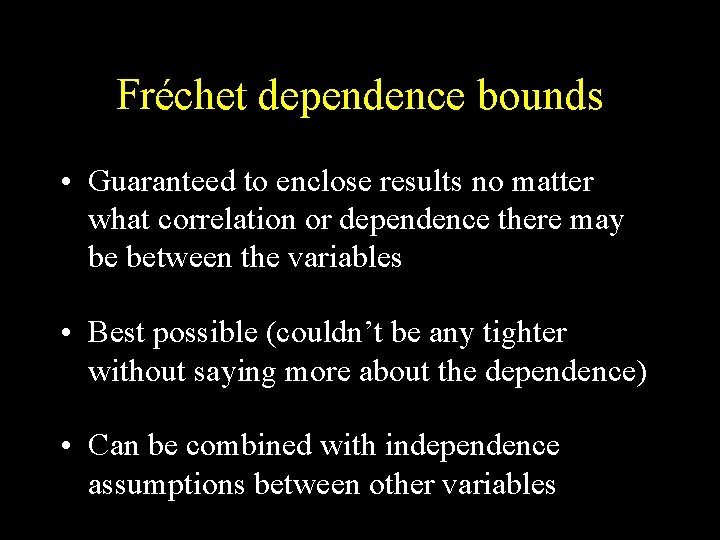 Fréchet dependence bounds • Guaranteed to enclose results no matter what correlation or dependence