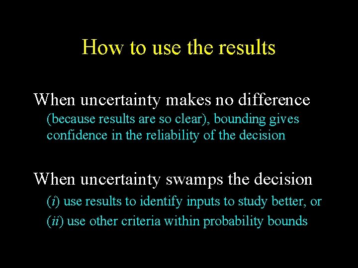 How to use the results When uncertainty makes no difference (because results are so