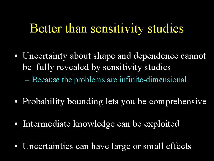 Better than sensitivity studies • Uncertainty about shape and dependence cannot be fully revealed