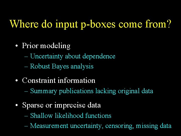 Where do input p-boxes come from? • Prior modeling – Uncertainty about dependence –