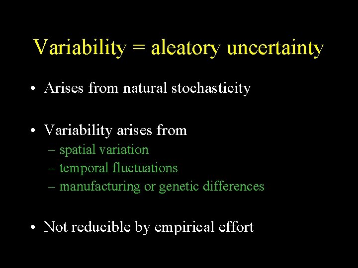 Variability = aleatory uncertainty • Arises from natural stochasticity • Variability arises from –