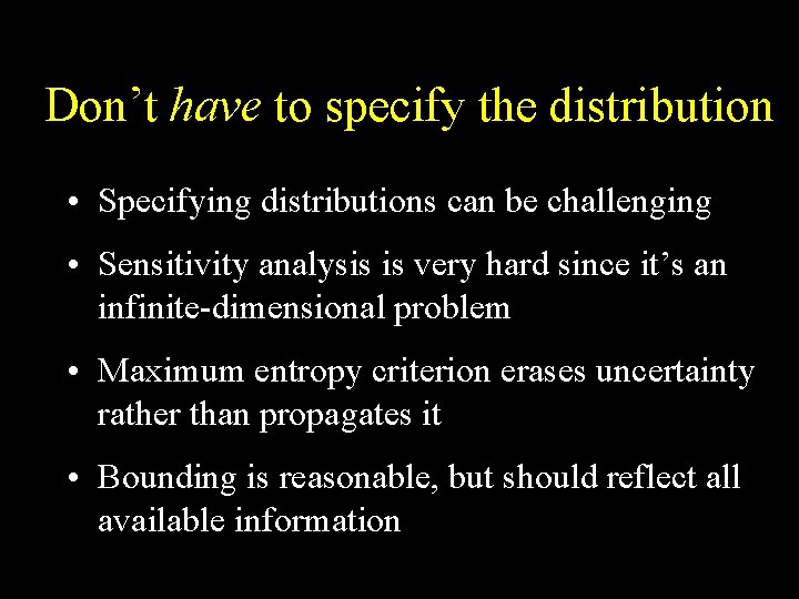 Don’t have to specify the distribution • Specifying distributions can be challenging • Sensitivity