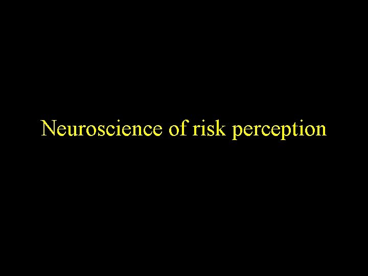 Neuroscience of risk perception 