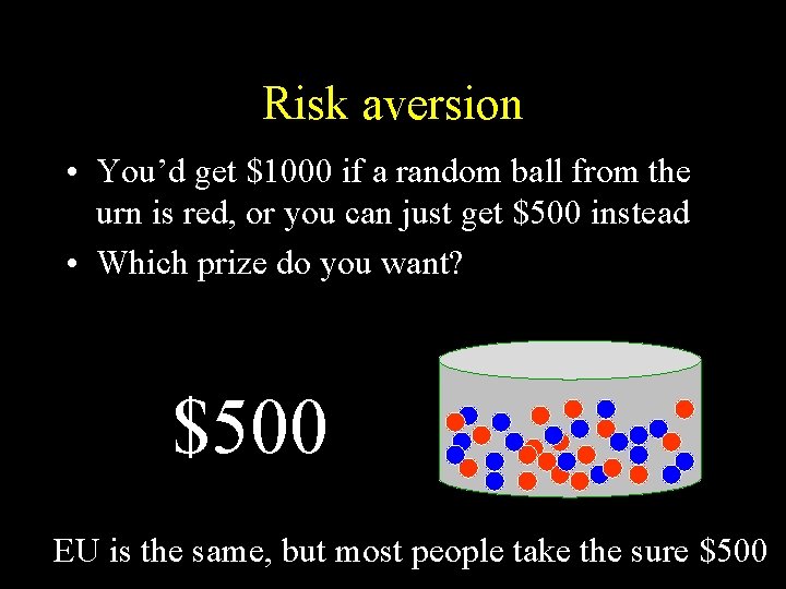 Risk aversion • You’d get $1000 if a random ball from the urn is