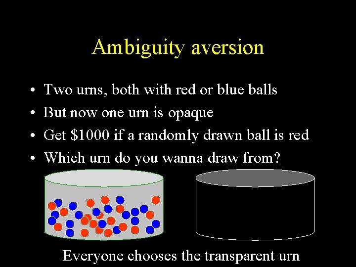 Ambiguity aversion • • Two urns, both with red or blue balls But now