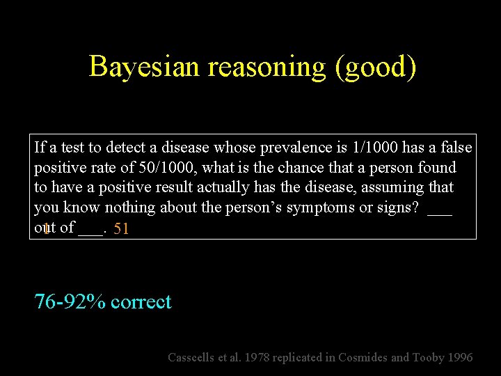 Bayesian reasoning (good) If a test to detect a disease whose prevalence is 1/1000