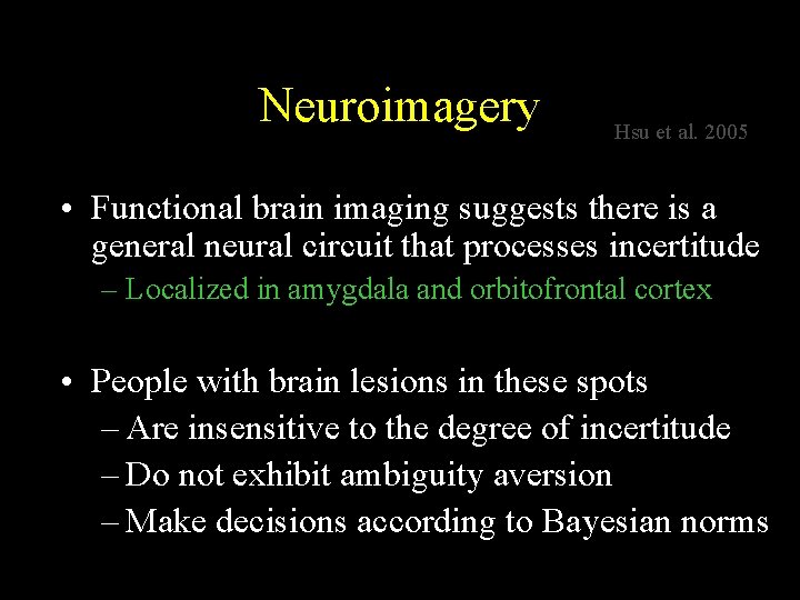 Neuroimagery Hsu et al. 2005 • Functional brain imaging suggests there is a general