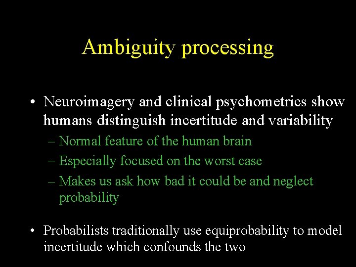 Ambiguity processing • Neuroimagery and clinical psychometrics show humans distinguish incertitude and variability –