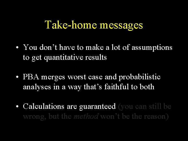 Take-home messages • You don’t have to make a lot of assumptions to get