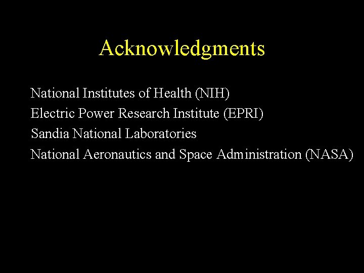 Acknowledgments National Institutes of Health (NIH) Electric Power Research Institute (EPRI) Sandia National Laboratories