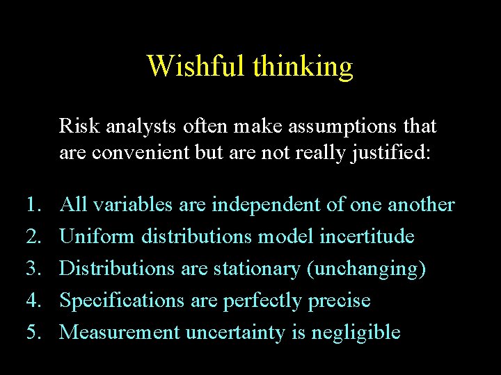 Wishful thinking Risk analysts often make assumptions that are convenient but are not really