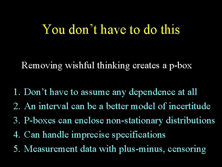 You don’t have to do this Removing wishful thinking creates a p-box 1. 2.