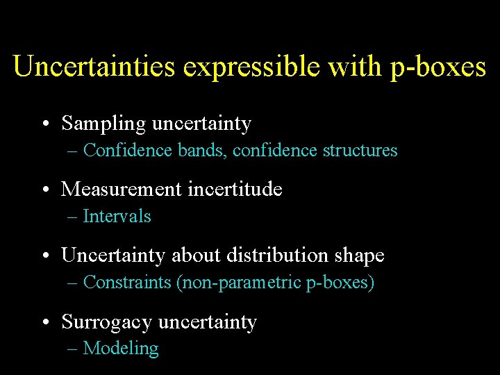 Uncertainties expressible with p-boxes • Sampling uncertainty – Confidence bands, confidence structures • Measurement