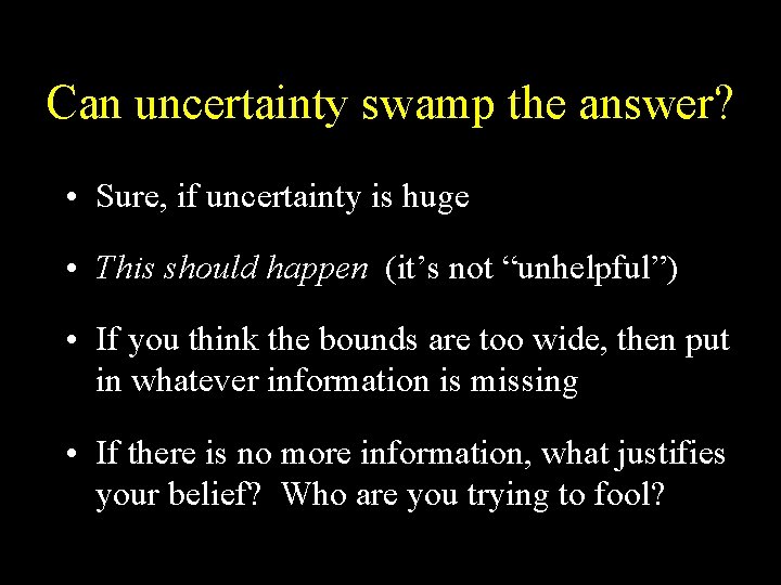 Can uncertainty swamp the answer? • Sure, if uncertainty is huge • This should