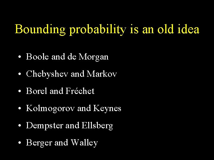 Bounding probability is an old idea • Boole and de Morgan • Chebyshev and