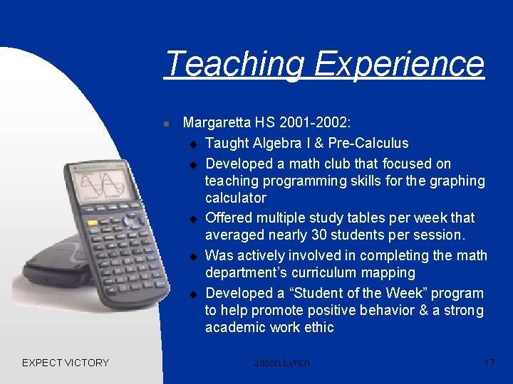 Teaching Experience n EXPECT VICTORY Margaretta HS 2001 -2002: u Taught Algebra I &