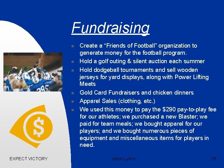 Fundraising n n n EXPECT VICTORY Create a “Friends of Football” organization to generate