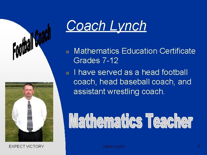 Coach Lynch n n EXPECT VICTORY Mathematics Education Certificate Grades 7 -12 I have