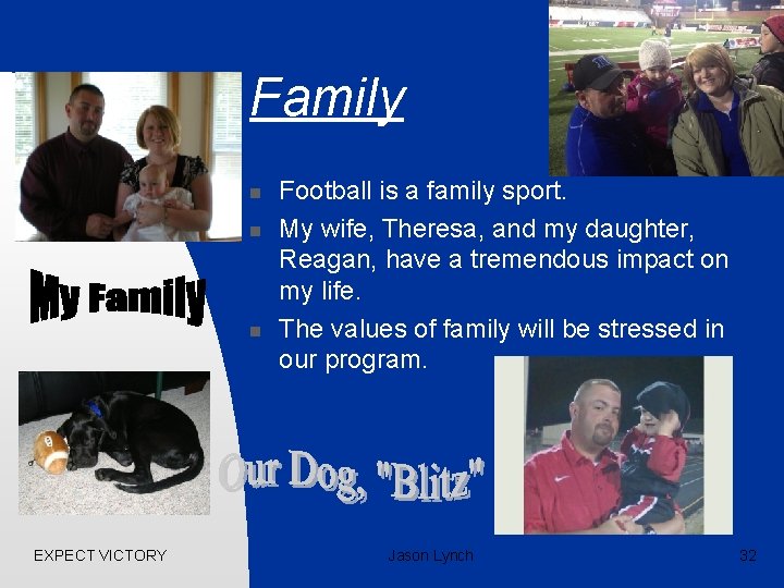 Family n n n EXPECT VICTORY Football is a family sport. My wife, Theresa,