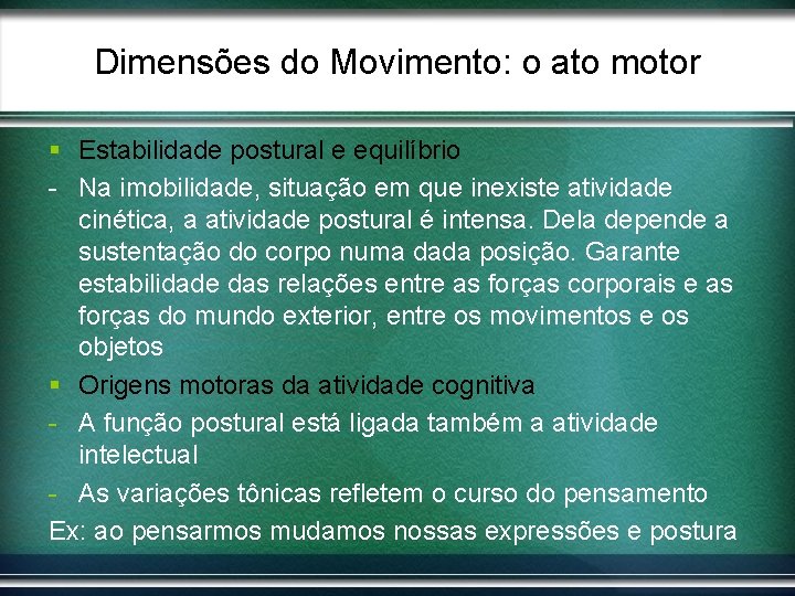 Dimensões do Movimento: o ato motor § Estabilidade postural e equilíbrio - Na imobilidade,