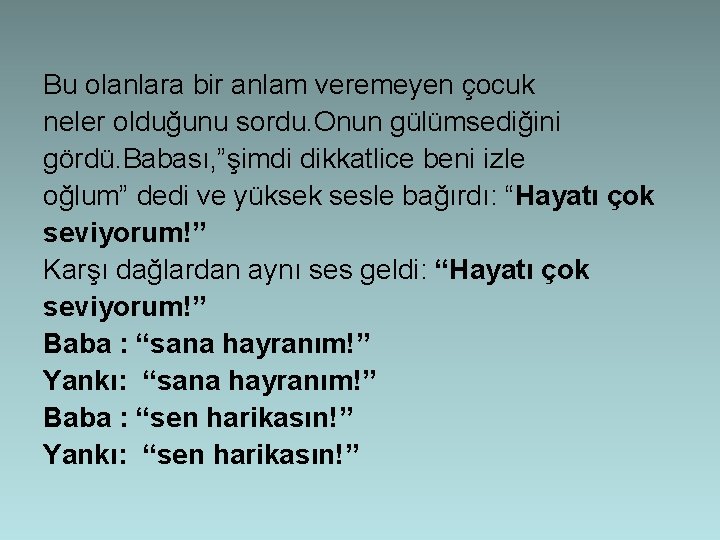 Bu olanlara bir anlam veremeyen çocuk neler olduğunu sordu. Onun gülümsediğini gördü. Babası, ”şimdi