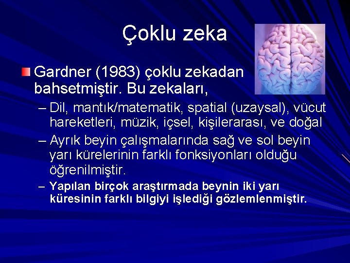 Çoklu zeka Gardner (1983) çoklu zekadan bahsetmiştir. Bu zekaları, – Dil, mantık/matematik, spatial (uzaysal),