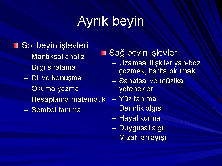 Ayrık beyin Sol beyin işlevleri – – – Mantıksal analiz Bilgi sıralama Dil ve