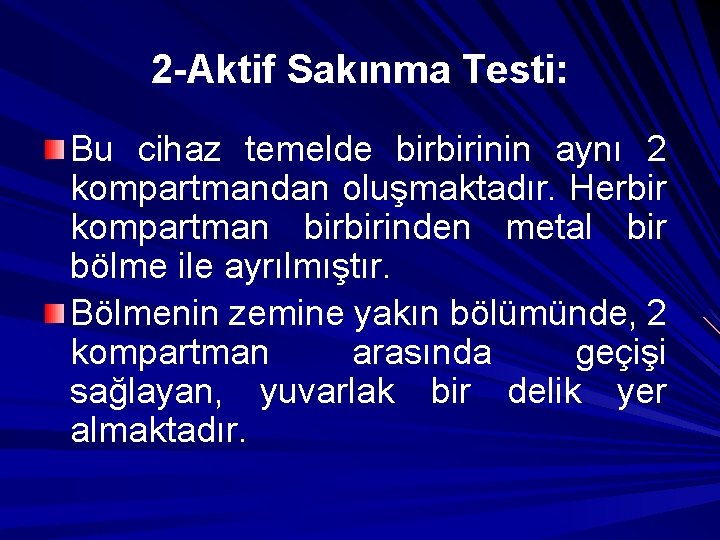 2 -Aktif Sakınma Testi: Bu cihaz temelde birbirinin aynı 2 kompartmandan oluşmaktadır. Herbir kompartman