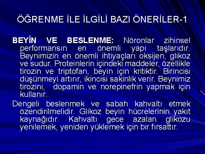 ÖĞRENME İLGİLİ BAZI ÖNERİLER-1 BEYİN VE BESLENME: Nöronlar zihinsel performansın en önemli yapı taşlarıdır.