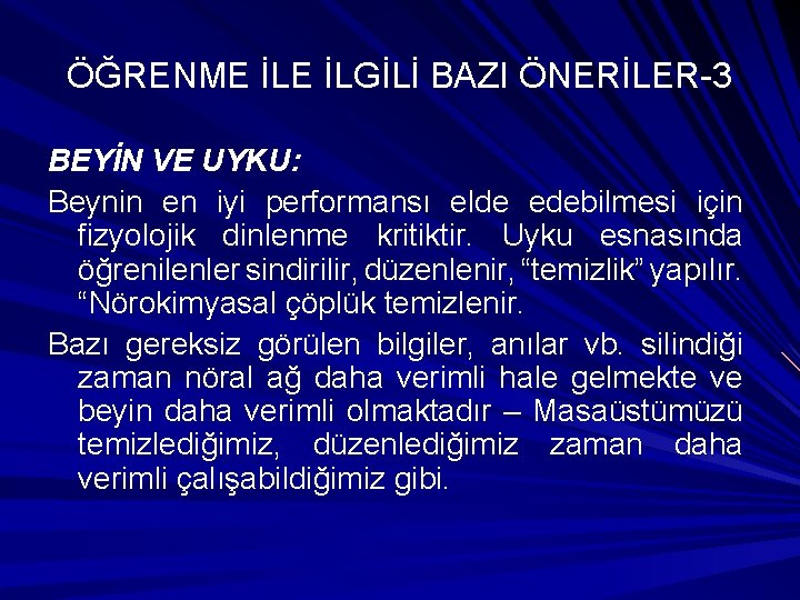 ÖĞRENME İLGİLİ BAZI ÖNERİLER-3 BEYİN VE UYKU: Beynin en iyi performansı elde edebilmesi için