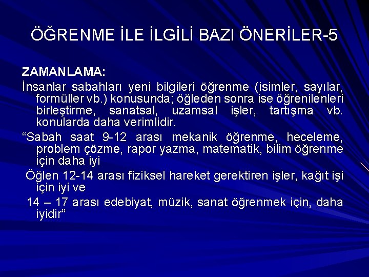 ÖĞRENME İLGİLİ BAZI ÖNERİLER-5 ZAMANLAMA: İnsanlar sabahları yeni bilgileri öğrenme (isimler, sayılar, formüller vb.