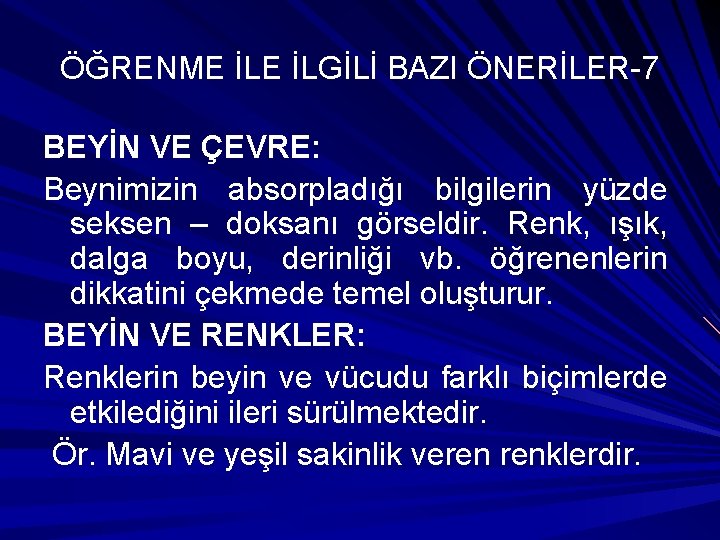 ÖĞRENME İLGİLİ BAZI ÖNERİLER-7 BEYİN VE ÇEVRE: Beynimizin absorpladığı bilgilerin yüzde seksen – doksanı