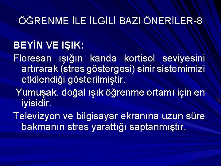 ÖĞRENME İLGİLİ BAZI ÖNERİLER-8 BEYİN VE IŞIK: Floresan ışığın kanda kortisol seviyesini artırarak (stres