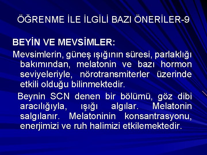 ÖĞRENME İLGİLİ BAZI ÖNERİLER-9 BEYİN VE MEVSİMLER: Mevsimlerin, güneş ışığının süresi, parlaklığı bakımından, melatonin