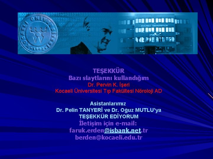 TEŞEKKÜR Bazı slaytlarını kullandığım Dr. Pervin K. İşeri Kocaeli Üniversitesi Tıp Fakültesi Nöroloji AD