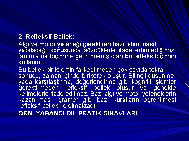 2 - Refleksif Bellek: Algı ve motor yeteneği gerektiren bazı işleri, nasıl yapılacağı konusunda