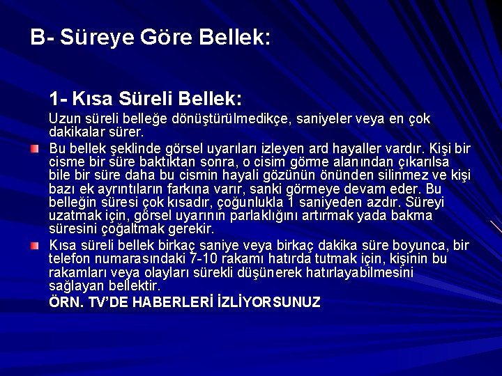 B- Süreye Göre Bellek: 1 - Kısa Süreli Bellek: Uzun süreli belleğe dönüştürülmedikçe, saniyeler