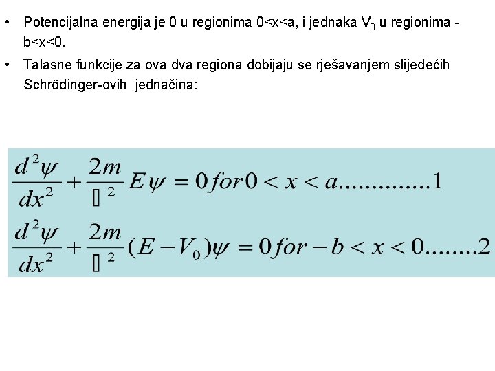  • Potencijalna energija je 0 u regionima 0<x<a, i jednaka V 0 u