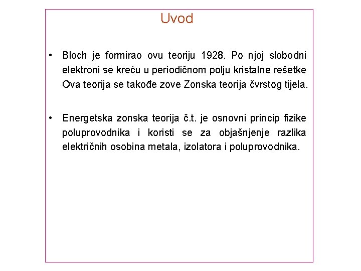 Uvod • Bloch je formirao ovu teoriju 1928. Po njoj slobodni elektroni se kreću