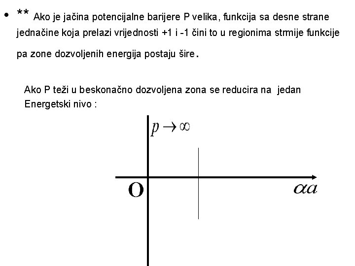  • ** Ako je jačina potencijalne barijere P velika, funkcija sa desne strane