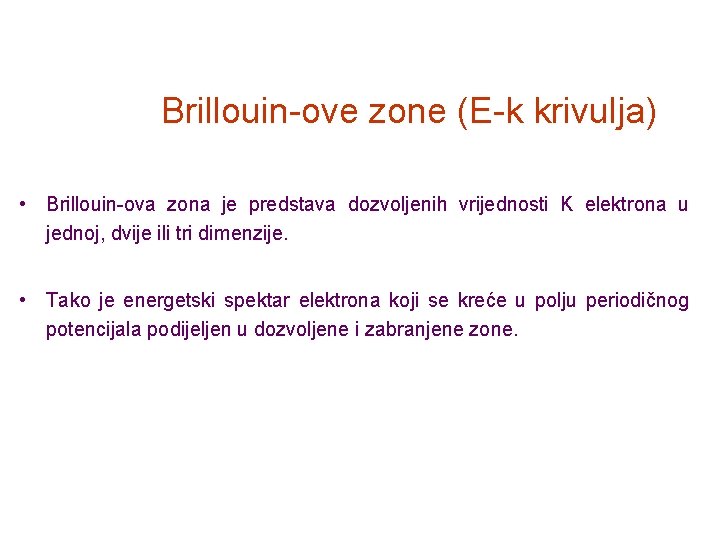 Brillouin-ove zone (E-k krivulja) • Brillouin-ova zona je predstava dozvoljenih vrijednosti K elektrona u