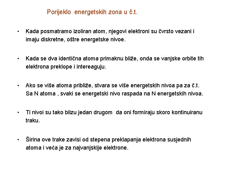 Porijeklo energetskih zona u č. t. • Kada posmatramo izoliran atom, njegovi elektroni su