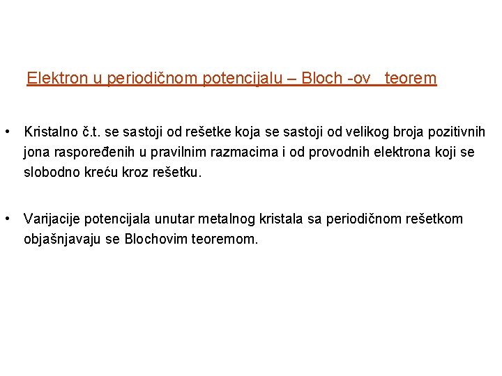 Elektron u periodičnom potencijalu – Bloch -ov teorem • Kristalno č. t. se sastoji